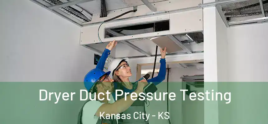  Dryer Duct Pressure Testing Kansas City - KS
