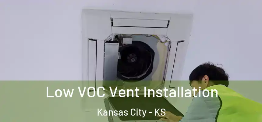  Low VOC Vent Installation Kansas City - KS
