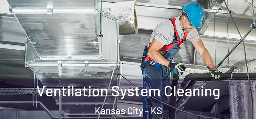Ventilation System Cleaning Kansas City - KS